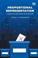 Proportional Representation: A Study In Methods Of Election 9377505666 Book Cover