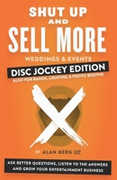 Shut Up and Sell More Weddings & Events - Disc Jockey Edition: Ask better questions, listen to the answers and grow your entertainment business B08DDXKJX1 Book Cover