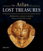 Atlas of Lost Treasures: Rediscover Ancient Wonders from Around the World 1841813362 Book Cover