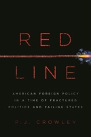 Red Line: American Foreign Policy in a Time of Fractured Politics and Failing States 1442255706 Book Cover