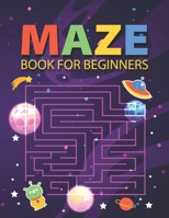 Maze Book for Beginners: A Fun Kids Amazing Maze Games Puzzle Activity Book B0BBY2JMN3 Book Cover