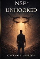NSP™ Change Series Book Five — Unhooked: A Psychological Thriller About Control, Choice & Breaking the Loop (NSP™ Change Series — A Literary Path to Real Transformation) B0G7VSBSW6 Book Cover