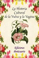 La Historia Cultural de la Vulva y la Vagina 1987510585 Book Cover