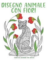 Animali Disegno Con Fiori: 50 illustrazioni UNICHE di fiori e natura | libro da colorare antistress. (Italian Edition) B087SD516Y Book Cover