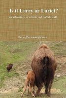Is It Larry or Lariet? an Adventure of a Little Red Buffalo Calf 1460942302 Book Cover