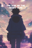 The Rise of the Heroic Star B0C9KMC8RV Book Cover