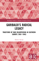 Garibaldi’s Radical Legacy: Traditions of War Volunteering in Southern Europe (1861–1945) 0367653508 Book Cover