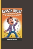 BENSON BOONE: The Amazing True Story Of A Superstar- An Inspiring Biography For Kids B0DTB6KTQS Book Cover