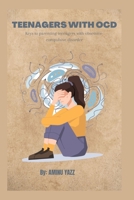 Teenagers with OCD: KEYS TO PARENTING TEENAGERS WITH OBSESSIVE-COMPULSIVE DISORDER B0BKRTPNS9 Book Cover