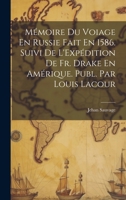 Mémoire Du Voiage En Russie Fait En 1586. Suivi De L'Expédition De Fr. Drake En Amérique. Publ. Par Louis Lacour 1020669373 Book Cover