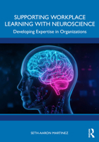 Supporting Workplace Learning with Neuroscience: Developing Expertise in Organizations 103297415X Book Cover