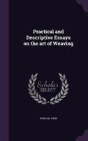 Practical and Descriptive Essays on the art of Weaving B0BQMCZ2TH Book Cover