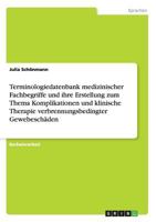 Terminologiedatenbank medizinischer Fachbegriffe und ihre Erstellung zum Thema Komplikationen und klinische Therapie verbrennungsbedingter Gewebeschäden 3668101027 Book Cover
