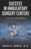 Success in Ambulatory Surgery Centers: The next gold rush 1638371598 Book Cover