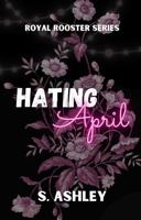 Hating April (The Royal Rooster Series Discreet) B0GQH9K85S Book Cover
