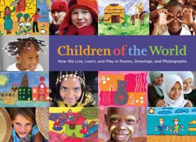 Children of the World: How We Live, Learn, and Play in Poems, Drawings, and Photographs 0789322676 Book Cover