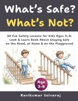 What’s Safe? What’s Not?: 30 Fun Safety Lessons for Kids Ages 3–8 | Look & Learn Book About Staying Safe on the Road, at Home & on the Playground B0HMFP7Q7D Book Cover