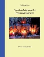 Das Geschehen an der Weihnachtskrippe: Bilder und Gedichte 3748152132 Book Cover
