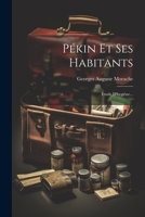 Pékin Et Ses Habitants: Étude D'hygiéne... 1021830305 Book Cover