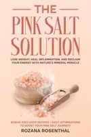 The Pink Salt Solution: Lose Weight, Heal Inflammation, and Reclaim Your Energy with Nature's Mineral Miracle B0FNL9VCBC Book Cover