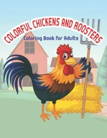 Colorful chickens & roosters coloring book for adults: Difficult Chickens Coloring Book Gift for Chicken Lover | Easter Chicken Coloring Book for Easter Lover B094TKTC7R Book Cover