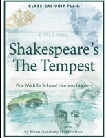 Classical Unit Plan:: Exploring Shakespeare's The Tempest for Middle School Homeschoolers (Full-Year 7th Grade Classical Curriculum for Homeschoolers) B0GTM31Z42 Book Cover