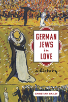 German Jews in Love: A History 1503632792 Book Cover