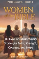 Women of the Bible: 30 Days of Extraordinary Stories for Faith, Strength, Courage, and Hope B0FSYB1R7Q Book Cover