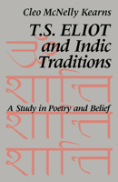 T. S. Eliot and Indic Traditions: A Study in Poetry and Belief 0521064554 Book Cover