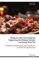 Energy in a Bite: Innovating and Engineering the Ultimate Nutrient and Energy Boost Bar: Formulation, Optimization, and Evaluation of an Instant Energy Boost Bar 999933265X Book Cover