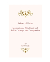 Echoes of Virtue: Inspirational Sikh Stories of Faith, Courage, and Compassion B0CQRQSS5X Book Cover