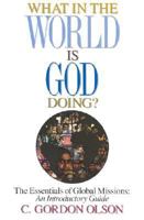 What in the World Is God Doing: The Essentials of Global Missions: An Introductory Guide 0962485039 Book Cover