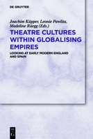 Theatre Cultures within Globalising Empires: Looking at Early Modern England and Spain 3110709538 Book Cover