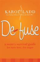 Defuse: A Mom's Survival Guide for More Love, Less Anger 0849907241 Book Cover