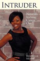 Intruder: Naturally Kicking Cancer Out 1449718418 Book Cover