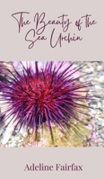 The Beauty of the Sea Urchin 180587280X Book Cover
