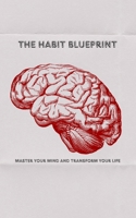The Habit Blueprint: Master Your Mind and Transform Your Life B0F76PPMZZ Book Cover