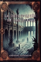 La crucifixión de los ciegos: El silbato del Diablo (Paranormal, acción, historia y misticismo) (Spanish Edition) B0F9VBJSQK Book Cover