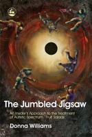 The Jumbled Jigsaw: An Insider's Approach to the Treatment of Autistic Spectrum 'Fruit Salads' 1843102811 Book Cover