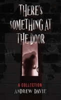 There's Something At The Door: A Collection 4824154308 Book Cover