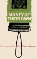 Money of Their Own: the Great Counterfeiters. Being an Account of the World's Greatest Counterfeiters 4871871371 Book Cover