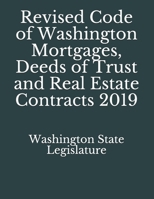 Revised Code of Washington Mortgages, Deeds of Trust and Real Estate Contracts 2019 1086414578 Book Cover