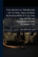 The medical problems of flying, including reports nos. 1-7 of the Air medical investigation committee 1149459441 Book Cover