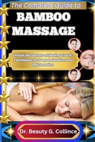 THE COMPLETE GUIDE TO BAMBOO MASSAGE: Unlock the Secrets of Healing Touch: Techniques for Deep Relaxation and Rejuvenation B0FJ8WT7NR Book Cover