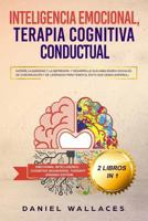 Inteligencia Emocional, Terapia Cognitiva Conductual: Supere La Ansiedad Y La Depresi�n, Y Desarrolle Sus Habilidades Sociales, de Comunicaci�n Y de Liderazgo Para Tener El �xito Que Desea (Espa�ol) 179286339X Book Cover