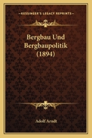 Bergbau Und Bergbaupolitik (1894) 1144461839 Book Cover