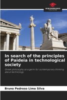Em busca dos princípios da Paideia na sociedade tecnológica: A filosofia grega como gérmen para o pensamento contemporâneo da tecnologia 6207210565 Book Cover