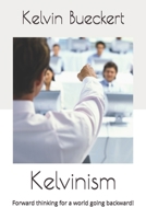 Kelvinism : Forward Thinking for a World Going Backward! 1652037314 Book Cover