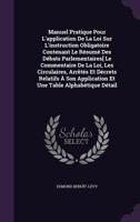 Manuel Pratique Pour L'application De La Loi Sur L'instruction Obligatoire Contenant Le R�sum� Des D�bats Parlementaires[ Le Commentaire De La Loi, Les Circulaires, Arr�t�s Et D�crets Relatifs � Son A 1145826415 Book Cover