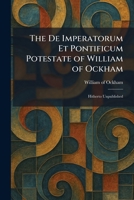 The De Imperatorum Et Pontificum Potestate of William of Ockham: Hitherto Unpublished 1025592530 Book Cover